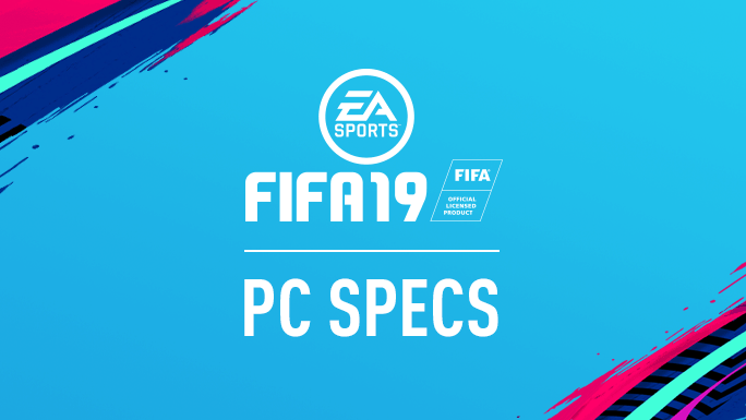 Fifa 19 - Release Date Details and PC Specs