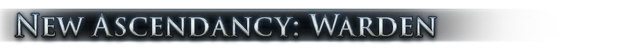 New Ascendancy: Warden